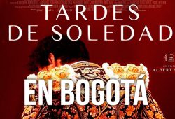 ÚNICAS DOS FUNCIONES DE “TARDES DE SOLEDAD” EN LA CINEMATECA DE BOGOTA
